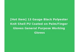 [Hot Item] 13 Gauge Black Polyester Knit Shell PU Coated on Palm/Finger Gloves General Purpose Working Gloves