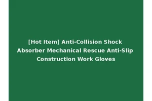 [Hot Item] Anti-Collision Shock Absorber Mechanical Rescue Anti-Slip Construction Work Gloves