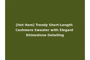 [Hot Item] Trendy Short-Length Cashmere Sweater with Elegant Rhinestone Detailing