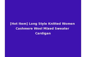 [Hot Item] Long Style Knitted Women Cashmere Wool Mixed Sweater Cardigan