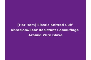 [Hot Item] Elastic Knitted Cuff Abrasion&Tear Resistant Camouflage Aramid Wire Glove