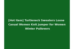 [Hot Item] Turtleneck Sweaters Loose Casual Women Knit Jumper for Women Winter Pullovers