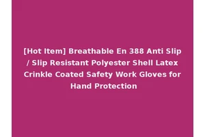 [Hot Item] Breathable En 388 Anti Slip / Slip Resistant Polyester Shell Latex Crinkle Coated Safety Work Gloves for Hand Protection