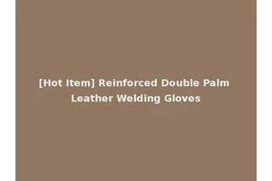 [Hot Item] Reinforced Double Palm Leather Welding Gloves