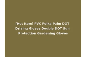 [Hot Item] PVC Polka Palm DOT Driving Gloves Double DOT Sun Protection Gardening Gloves