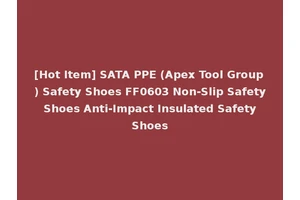 [Hot Item] SATA PPE (Apex Tool Group) Safety Shoes FF0603 Non-Slip Safety Shoes Anti-Impact Insulated Safety Shoes