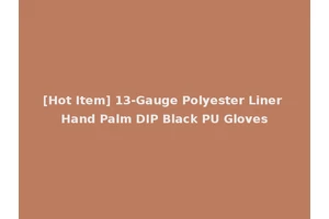 [Hot Item] 13-Gauge Polyester Liner Hand Palm DIP Black PU Gloves