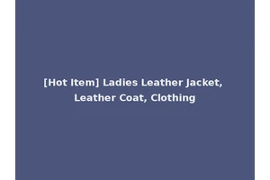 [Hot Item] Ladies Leather Jacket, Leather Coat, Clothing