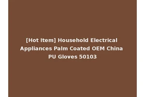 [Hot Item] Household Electrical Appliances Palm Coated OEM China PU Gloves 50103