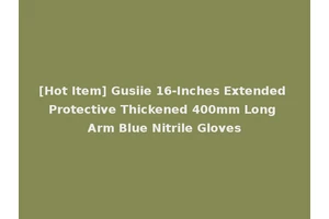 [Hot Item] Gusiie 16-Inches Extended Protective Thickened 400mm Long Arm Blue Nitrile Gloves