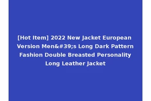 [Hot Item] 2022 New Jacket European Version Men's Long Dark Pattern Fashion Double Breasted Personality Long Leather Jacket