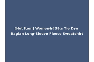 [Hot Item] Women's Tie Dye Raglan Long-Sleeve Fleece Sweatshirt