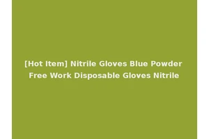 [Hot Item] Nitrile Gloves Blue Powder Free Work Disposable Gloves Nitrile