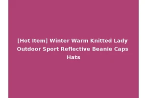[Hot Item] Winter Warm Knitted Lady Outdoor Sport Reflective Beanie Caps Hats