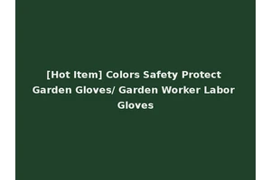 [Hot Item] Colors Safety Protect Garden Gloves/ Garden Worker Labor Gloves