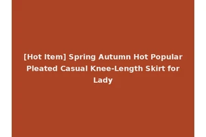 [Hot Item] Spring Autumn Hot Popular Pleated Casual Knee-Length Skirt for Lady