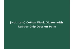 [Hot Item] Cotton Work Gloves with Rubber Grip Dots on Palm