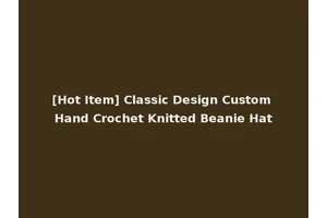 [Hot Item] Classic Design Custom Hand Crochet Knitted Beanie Hat