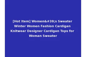 [Hot Item] Women's Sweater Winter Women Fashion Cardigan Knitwear Designer Cardigan Tops for Woman Sweater