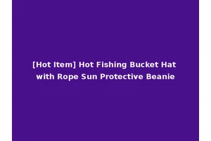 [Hot Item] Hot Fishing Bucket Hat with Rope Sun Protective Beanie