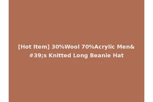 [Hot Item] 30%Wool 70%Acrylic Men's Knitted Long Beanie Hat