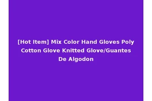 [Hot Item] Mix Color Hand Gloves Poly Cotton Glove Knitted Glove/Guantes De Algodon