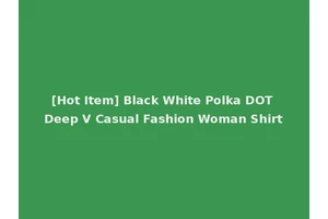 [Hot Item] Black White Polka DOT Deep V Casual Fashion Woman Shirt