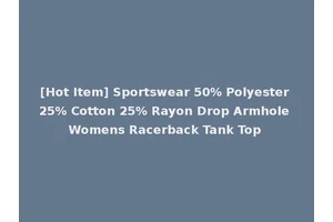 [Hot Item] Sportswear 50% Polyester 25% Cotton 25% Rayon Drop Armhole Womens Racerback Tank Top