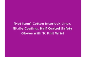 [Hot Item] Cotton Interlock Liner, Nitrile Coating, Half Coated Safety Gloves with Tc Knit Wrist