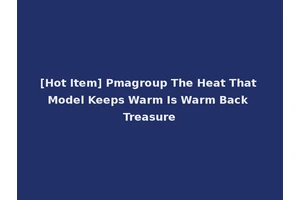 [Hot Item] Pmagroup The Heat That Model Keeps Warm Is Warm Back Treasure