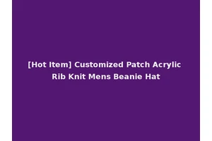 [Hot Item] Customized Patch Acrylic Rib Knit Mens Beanie Hat