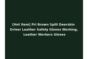 [Hot Item] Pri Brown Split Deerskin Driver Leather Safety Gloves Working, Leather Workers Gloves
