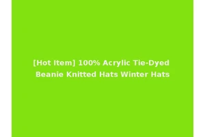 [Hot Item] 100% Acrylic Tie-Dyed Beanie Knitted Hats Winter Hats