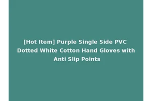 [Hot Item] Purple Single Side PVC Dotted White Cotton Hand Gloves with Anti Slip Points