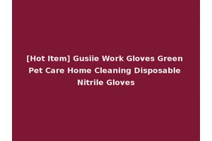 [Hot Item] Gusiie Work Gloves Green Pet Care Home Cleaning Disposable Nitrile Gloves