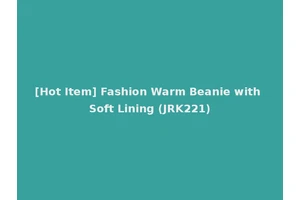 [Hot Item] Fashion Warm Beanie with Soft Lining (JRK221)