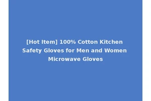 [Hot Item] 100% Cotton Kitchen Safety Gloves for Men and Women Microwave Gloves