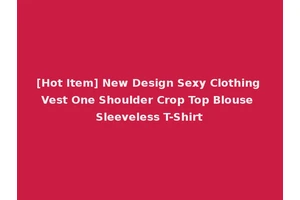 [Hot Item] New Design Sexy Clothing Vest One Shoulder Crop Top Blouse Sleeveless T-Shirt
