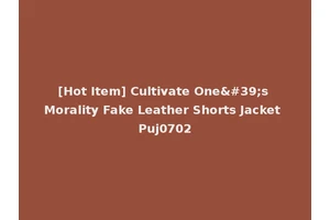 [Hot Item] Cultivate One's Morality Fake Leather Shorts Jacket Puj0702