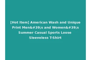 [Hot Item] American Wash and Unique Print Men's and Women's Summer Casual Sports Loose Sleeveless T-Shirt