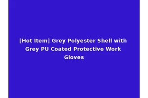 [Hot Item] Grey Polyester Shell with Grey PU Coated Protective Work Gloves