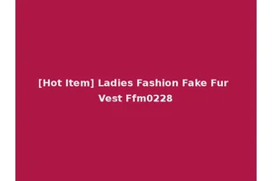 [Hot Item] Ladies Fashion Fake Fur Vest Ffm0228