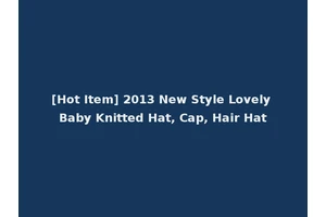 [Hot Item] 2013 New Style Lovely Baby Knitted Hat, Cap, Hair Hat