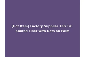 [Hot Item] Factory Supplier 13G T/C Kniited Liner with Dots on Palm