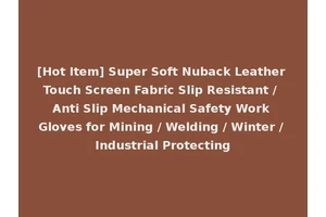 [Hot Item] Super Soft Nuback Leather Touch Screen Fabric Slip Resistant / Anti Slip Mechanical Safety Work Gloves for Mining / Welding / Winter / Industrial Protecting