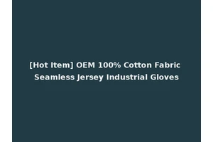 [Hot Item] OEM 100% Cotton Fabric Seamless Jersey Industrial Gloves