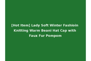 [Hot Item] Lady Soft Winter Fashioin Knitting Warm Beani Hat Cap with Faux Fur Pompom