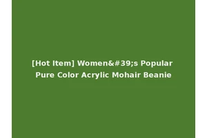 [Hot Item] Women's Popular Pure Color Acrylic Mohair Beanie