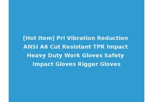 [Hot Item] Pri Vibration Reduction ANSI A6 Cut Resistant TPR Impact Heavy Duty Work Gloves Safety Impact Gloves Rigger Gloves