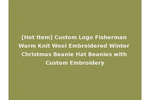 [Hot Item] Custom Logo Fisherman Warm Knit Wool Embroidered Winter Christmas Beanie Hat Beanies with Custom Embroidery